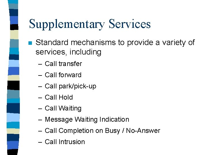 Supplementary Services n Standard mechanisms to provide a variety of services, including – Call