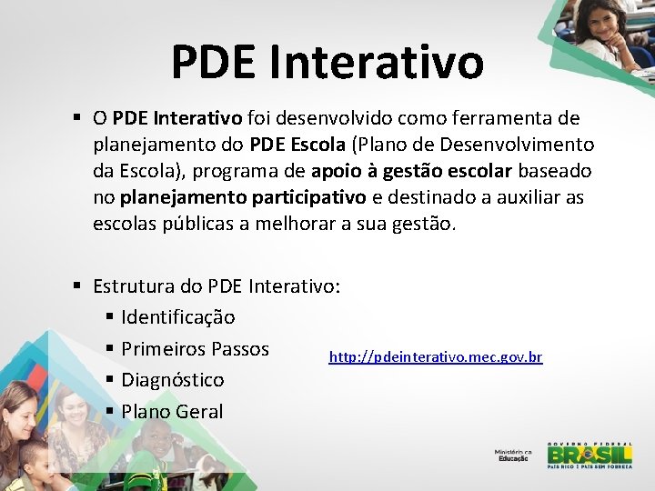 PDE Interativo § O PDE Interativo foi desenvolvido como ferramenta de planejamento do PDE