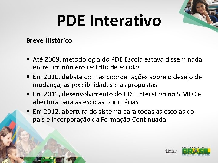 PDE Interativo Breve Histórico § Até 2009, metodologia do PDE Escola estava disseminada entre