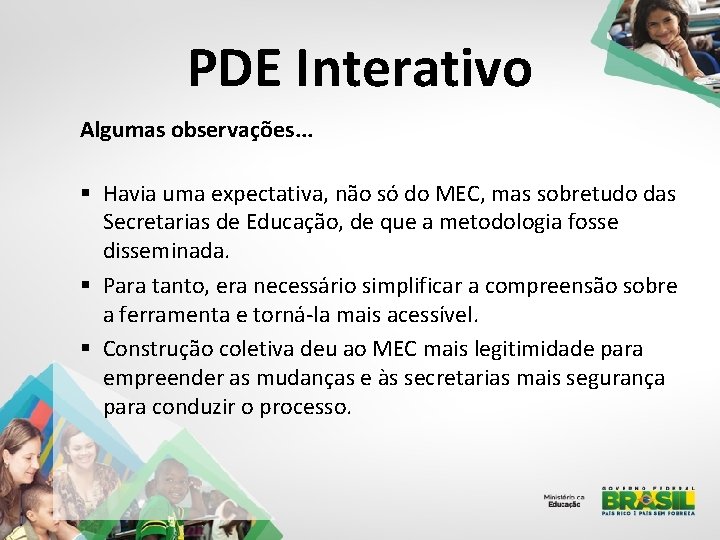 PDE Interativo Algumas observações. . . § Havia uma expectativa, não só do MEC,