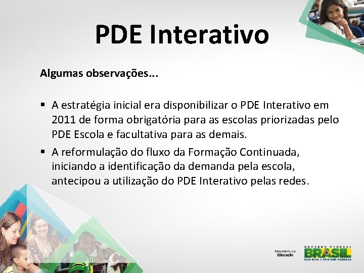 PDE Interativo Algumas observações. . . § A estratégia inicial era disponibilizar o PDE