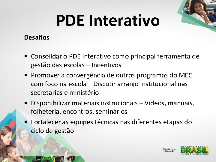 PDE Interativo Desafios § Consolidar o PDE Interativo como principal ferramenta de gestão das