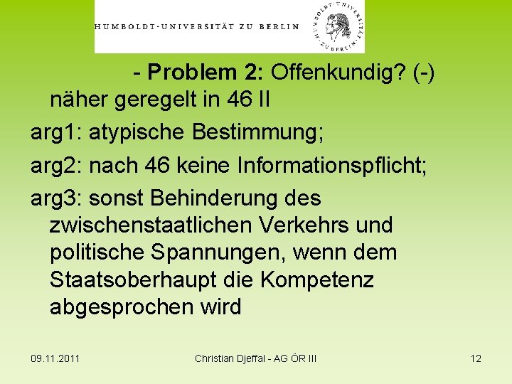 - Problem 2: Offenkundig? (-) näher geregelt in 46 II arg 1: atypische Bestimmung;