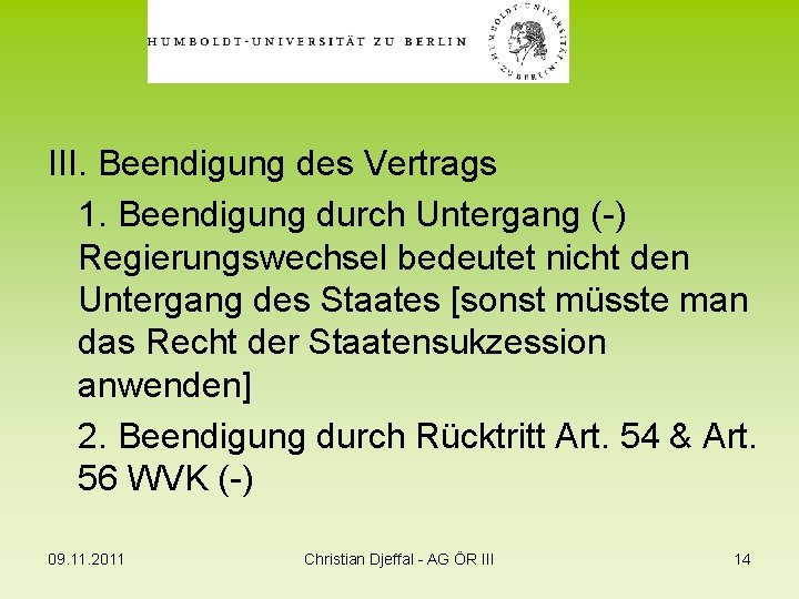 III. Beendigung des Vertrags 1. Beendigung durch Untergang (-) Regierungswechsel bedeutet nicht den Untergang