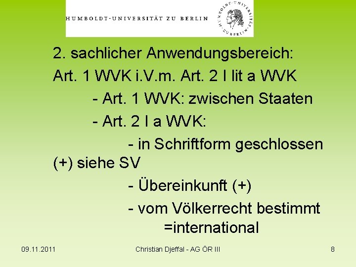 2. sachlicher Anwendungsbereich: Art. 1 WVK i. V. m. Art. 2 I lit a