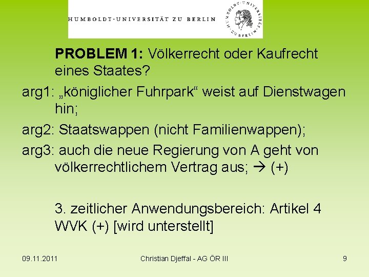 PROBLEM 1: Völkerrecht oder Kaufrecht eines Staates? arg 1: „königlicher Fuhrpark“ weist auf Dienstwagen