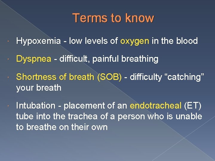 Terms to know Hypoxemia - low levels of oxygen in the blood Dyspnea -