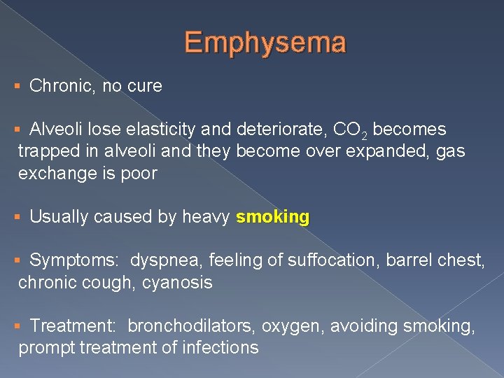 Emphysema § Chronic, no cure § Alveoli lose elasticity and deteriorate, CO 2 becomes