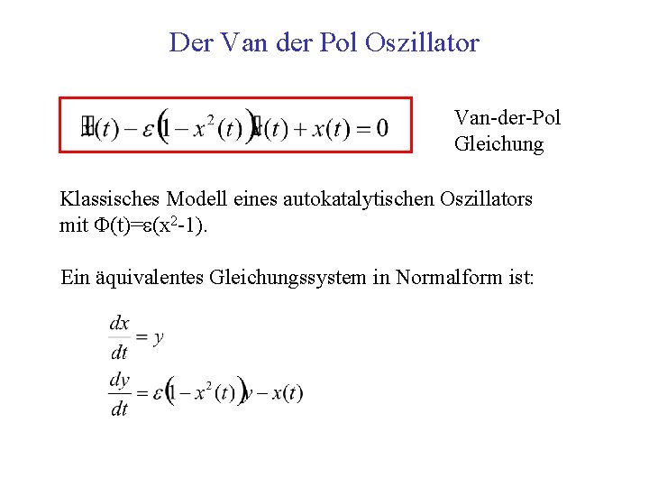 Der Van der Pol Oszillator Van der Pol Gleichung Klassisches Modell eines autokatalytischen Oszillators