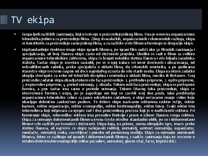 TV ekipa Grupa ljudi različitih zanimanja, koji učestvuju u proizvodnji jednog filma. Ona je