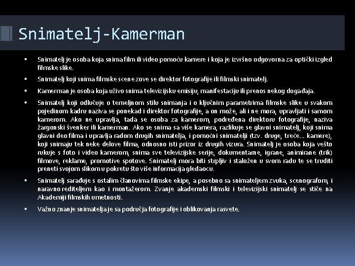 Snimatelj-Kamerman Snimatelj je osoba koja snima film ili video pomoću kamere i koja je