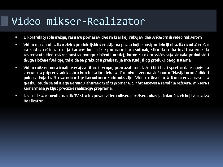 Video mikser-Realizator U kontrolnoj sobi (režiji), režiseru pomaže video mikser koji rukuje video svičerom