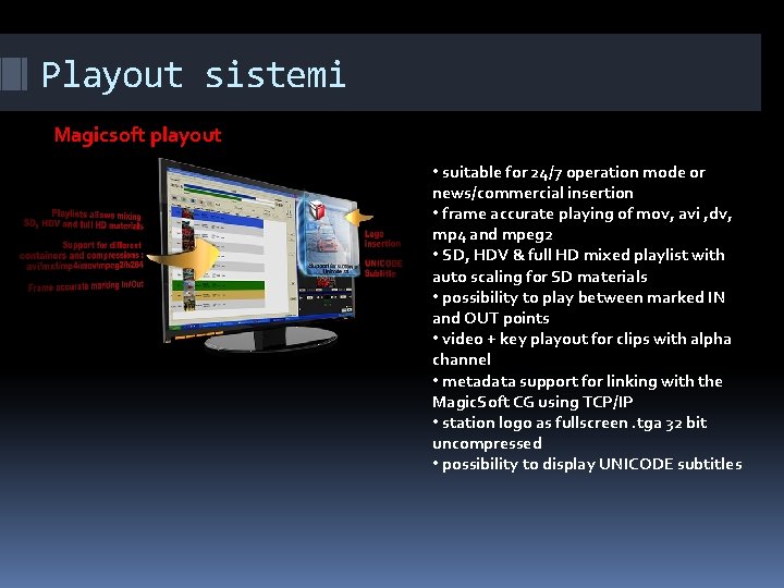 Playout sistemi Magicsoft playout • suitable for 24/7 operation mode or news/commercial insertion •