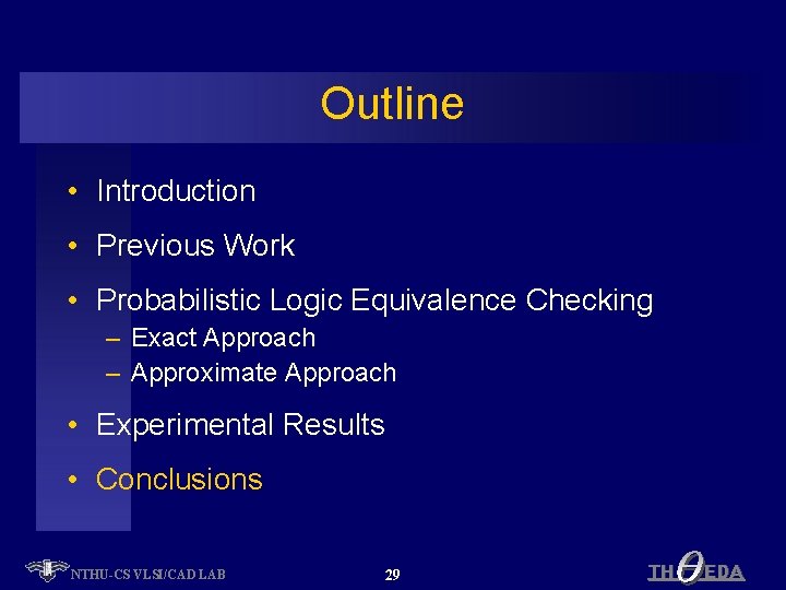 Outline • Introduction • Previous Work • Probabilistic Logic Equivalence Checking – Exact Approach