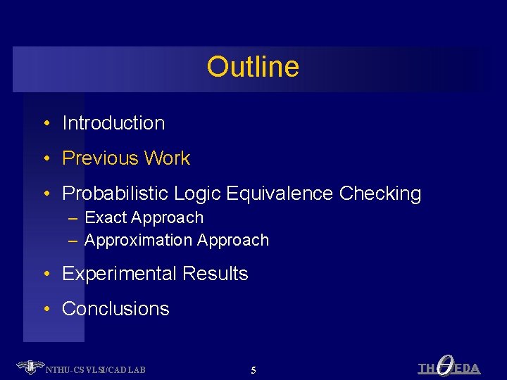 Outline • Introduction • Previous Work • Probabilistic Logic Equivalence Checking – Exact Approach