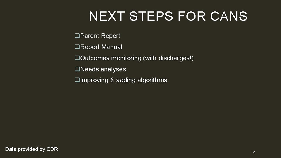 NEXT STEPS FOR CANS q. Parent Report q. Report Manual q. Outcomes monitoring (with