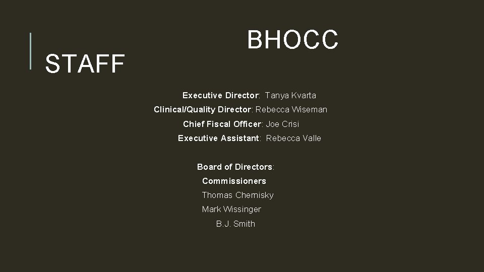  BHOCC STAFF Executive Director: Tanya Kvarta Clinical/Quality Director: Rebecca Wiseman Chief Fiscal Officer: