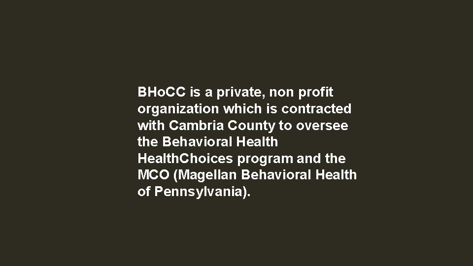 BHo. CC is a private, non profit organization which is contracted with Cambria County