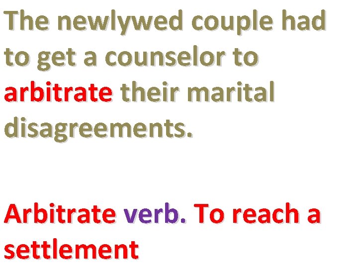 The newlywed couple had to get a counselor to arbitrate their marital disagreements. Arbitrate