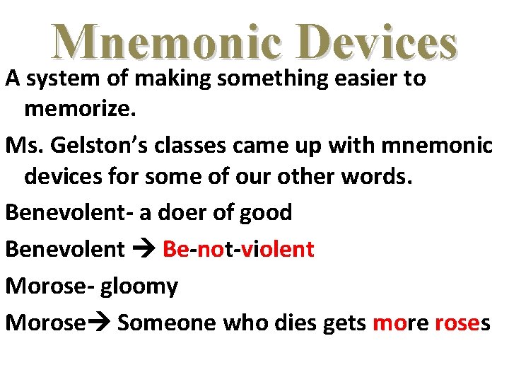 Mnemonic Devices A system of making something easier to memorize. Ms. Gelston’s classes came