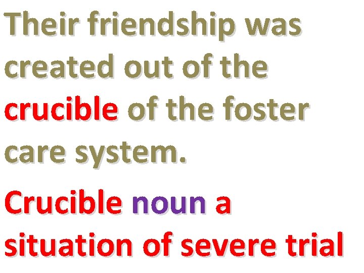 Their friendship was created out of the crucible of the foster care system. Crucible