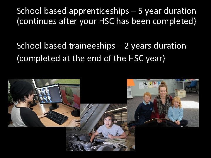School based apprenticeships – 5 year duration (continues after your HSC has been completed)