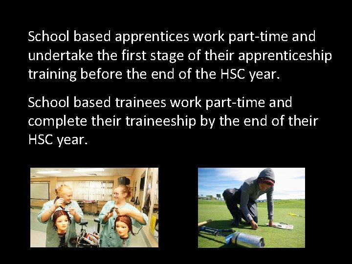 School based apprentices work part-time and undertake the first stage of their apprenticeship training