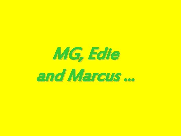 MG, Edie and Marcus … 