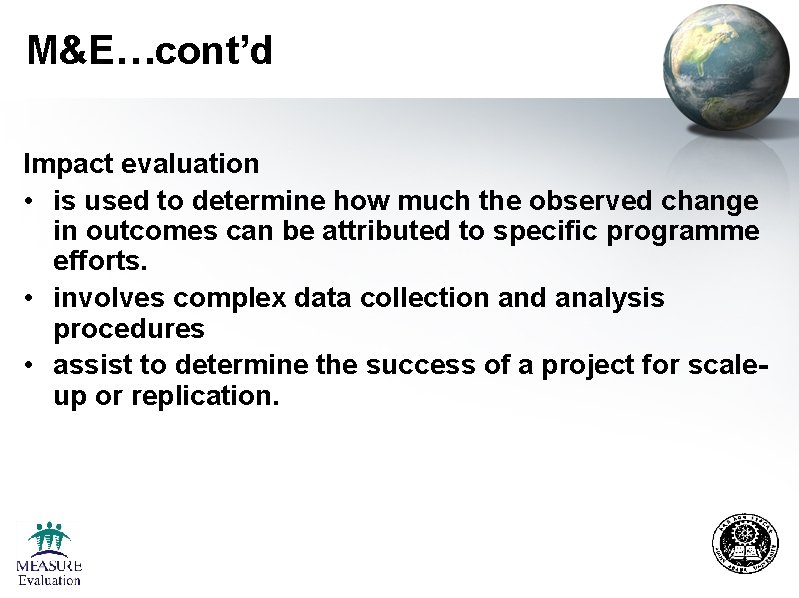M&E…cont’d Impact evaluation • is used to determine how much the observed change in M&E…cont’d Impact evaluation • is used to determine how much the observed change in