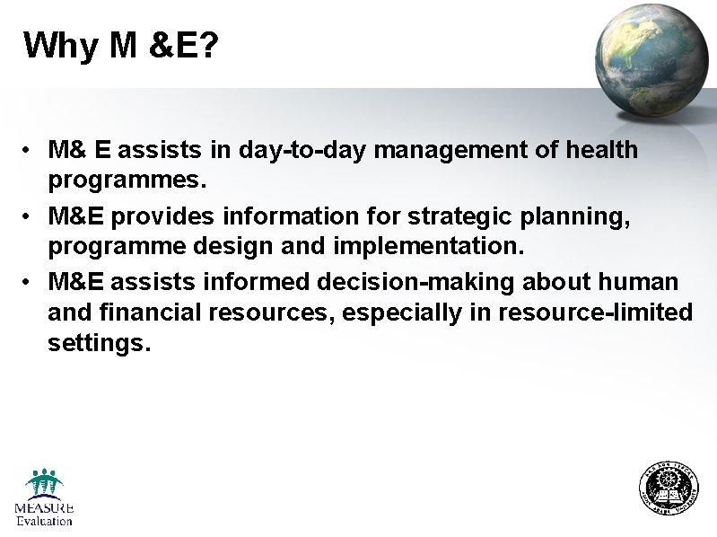 Why M &E? • M& E assists in day-to-day management of health programmes. • Why M &E? • M& E assists in day-to-day management of health programmes. •