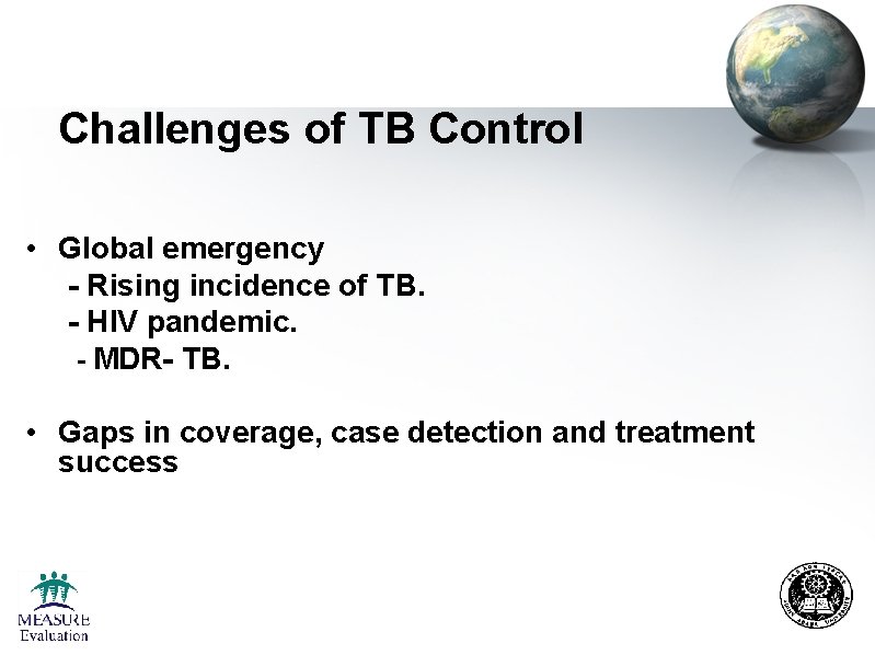 Challenges of TB Control • Global emergency - Rising incidence of TB. - HIV Challenges of TB Control • Global emergency - Rising incidence of TB. - HIV
