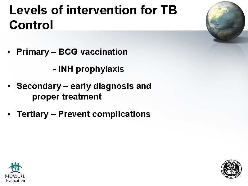 Levels of intervention for TB Control • Primary – BCG vaccination - INH prophylaxis Levels of intervention for TB Control • Primary – BCG vaccination - INH prophylaxis