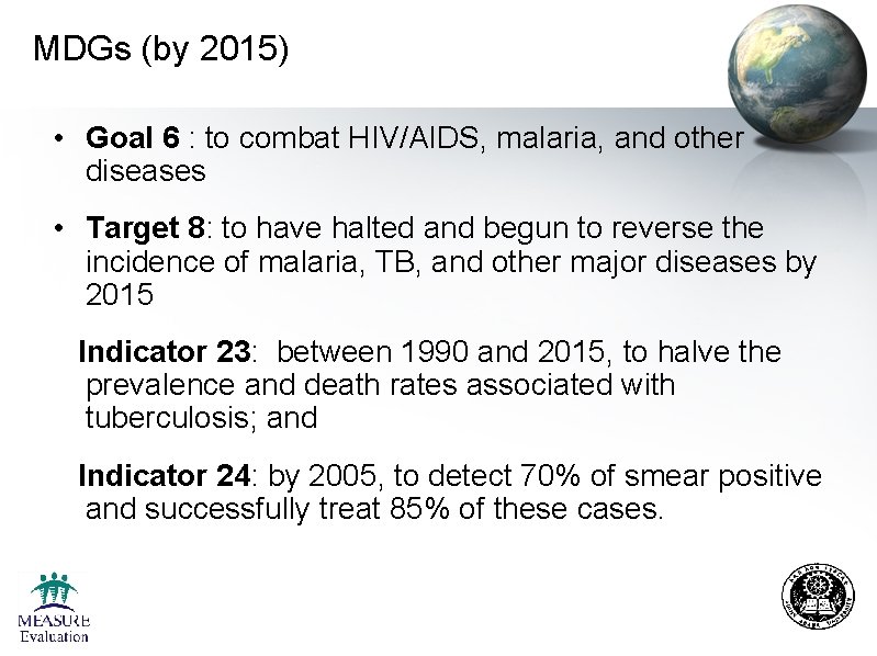 MDGs (by 2015) • Goal 6 : to combat HIV/AIDS, malaria, and other diseases MDGs (by 2015) • Goal 6 : to combat HIV/AIDS, malaria, and other diseases