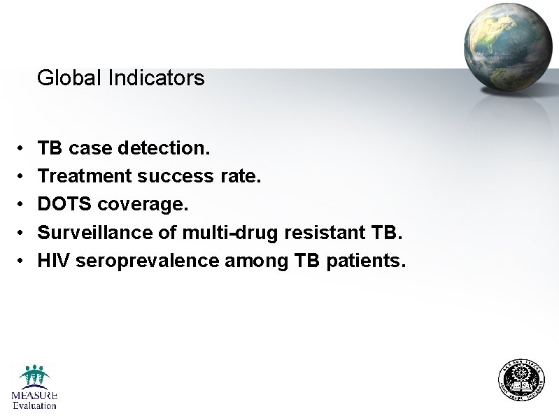 Global Indicators • • • TB case detection. Treatment success rate. DOTS coverage. Surveillance Global Indicators • • • TB case detection. Treatment success rate. DOTS coverage. Surveillance