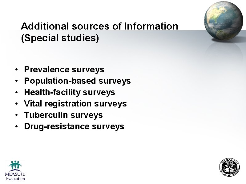 Additional sources of Information (Special studies) • • • Prevalence surveys Population-based surveys Health-facility Additional sources of Information (Special studies) • • • Prevalence surveys Population-based surveys Health-facility
