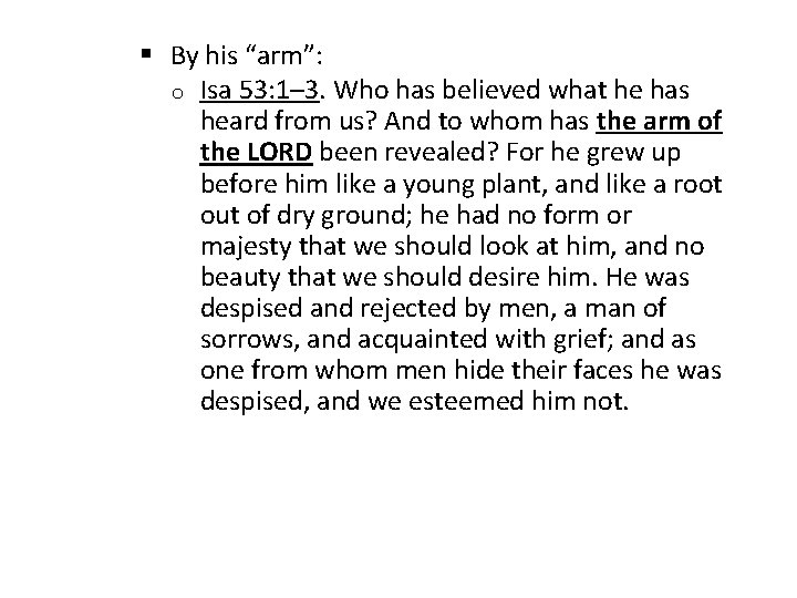 § By his “arm”: o Isa 53: 1– 3. Who has believed what he