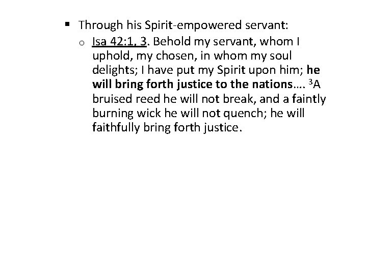 § Through his Spirit-empowered servant: o Isa 42: 1, 3. Behold my servant, whom