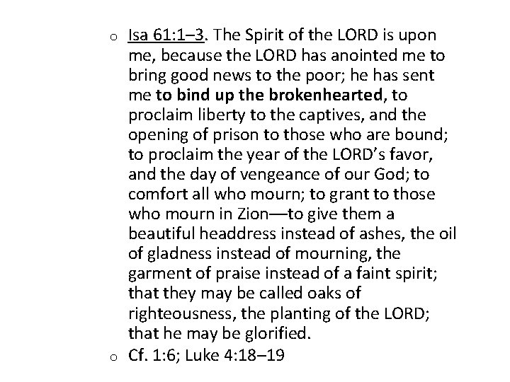 o o Isa 61: 1– 3. The Spirit of the LORD is upon me,