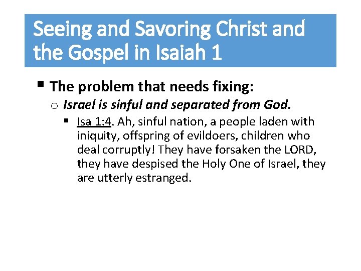 Seeing and Savoring Christ and the Gospel in Isaiah 1 § The problem that