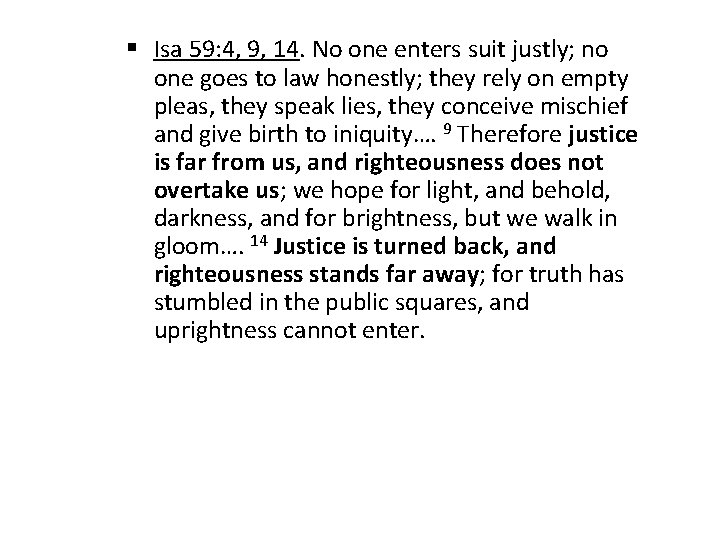 § Isa 59: 4, 9, 14. No one enters suit justly; no one goes
