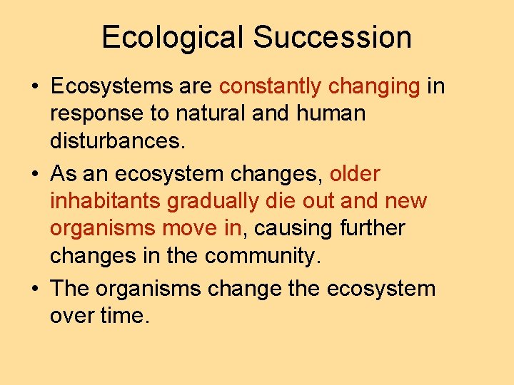 Ecological Succession • Ecosystems are constantly changing in response to natural and human disturbances.