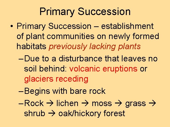 Primary Succession • Primary Succession – establishment of plant communities on newly formed habitats