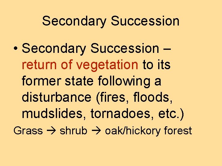 Secondary Succession • Secondary Succession – return of vegetation to its former state following
