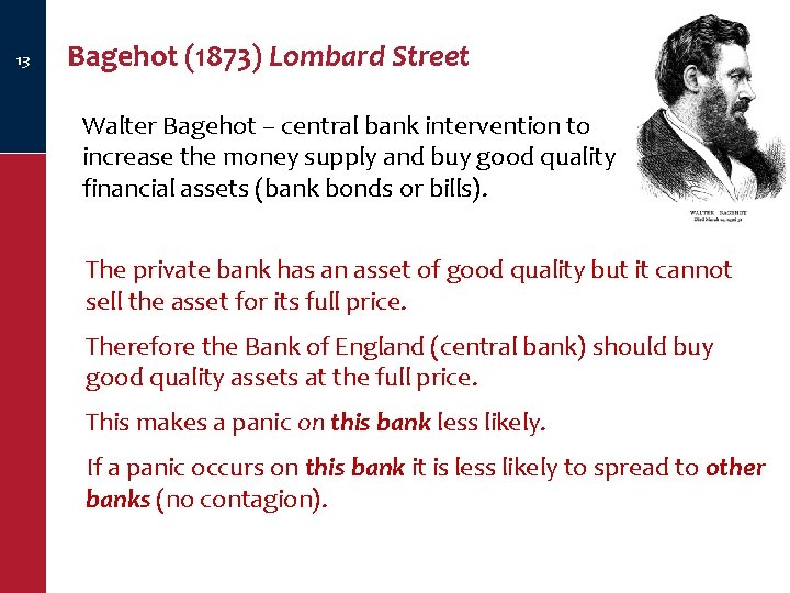 13 Bagehot (1873) Lombard Street Walter Bagehot – central bank intervention to increase the