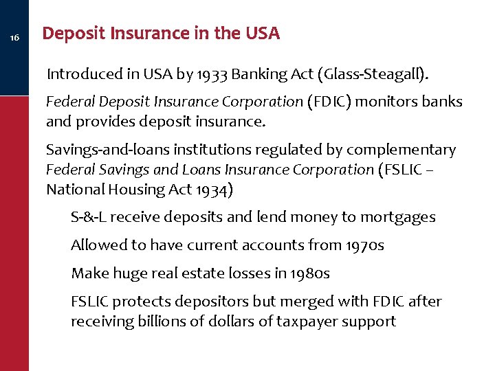 16 Deposit Insurance in the USA Introduced in USA by 1933 Banking Act (Glass-Steagall).