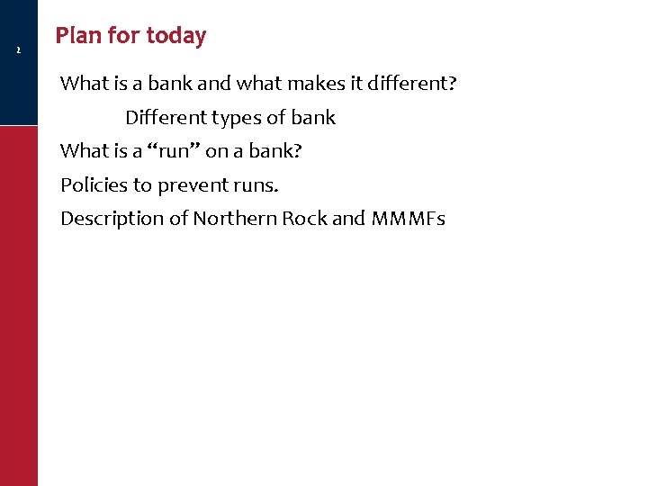 2 Plan for today What is a bank and what makes it different? Different