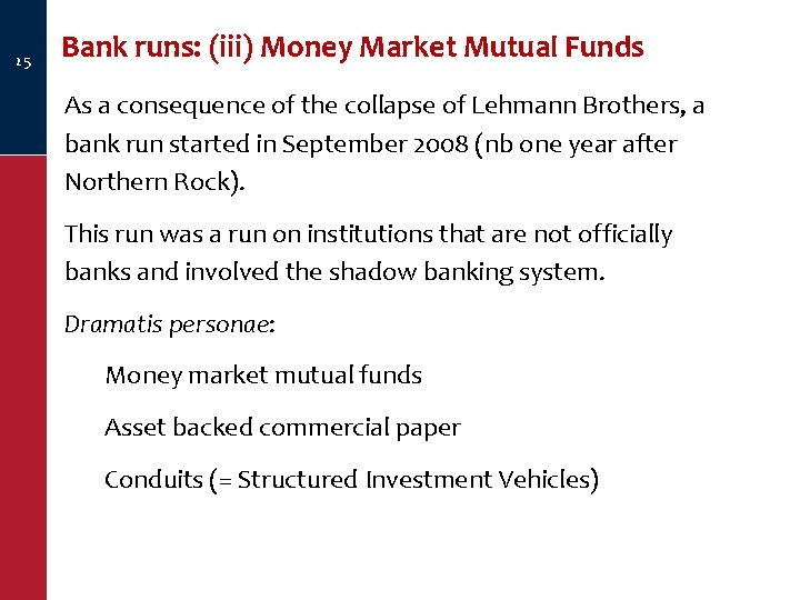 25 Bank runs: (iii) Money Market Mutual Funds As a consequence of the collapse