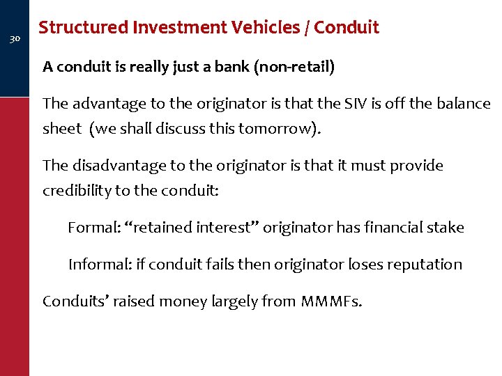 30 Structured Investment Vehicles / Conduit A conduit is really just a bank (non-retail)