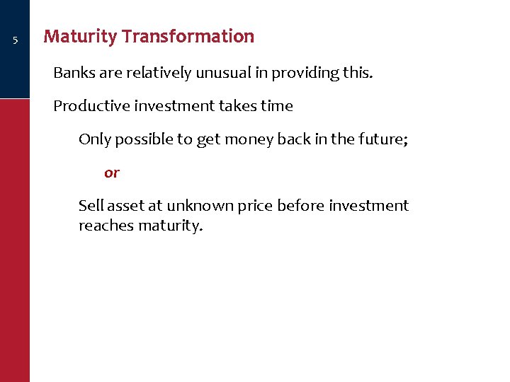 5 Maturity Transformation Banks are relatively unusual in providing this. Productive investment takes time