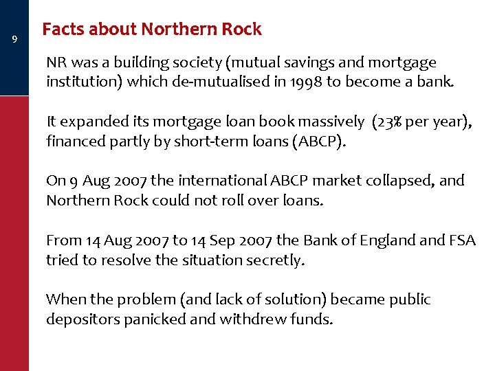 9 Facts about Northern Rock NR was a building society (mutual savings and mortgage